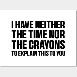 I Have Neither The Time Nor The Crayons Funny Quote Sarcasm Posters and Art